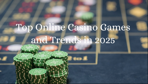 Top Online Casino Games and Trends in 2025